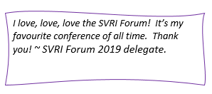Reserved: I love, love, love the SVRI Forum!  It’s my favourite conference of all time.  Thank you! ~ SVRI Forum 2019 delegate.      